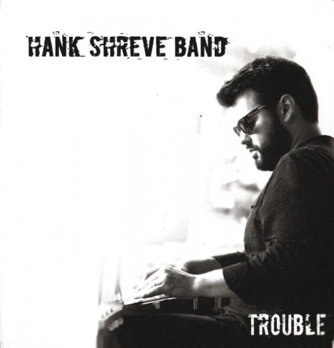 Hank Shreve Band - Trouble (2018)