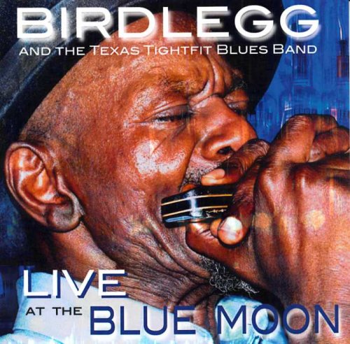 Birdlegg And The Texas Tightfit Blues Band - Live At The Blue Moon (2014)