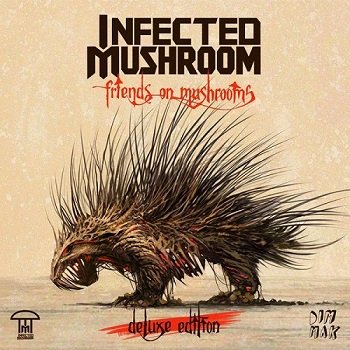 Infected Mushroom - Friends On Mushrooms (Deluxe Edition) [WEB] (2015)