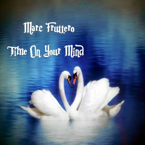 Marc Fruttero - Time On Your Mind (2 x File, FLAC, Single) 2020