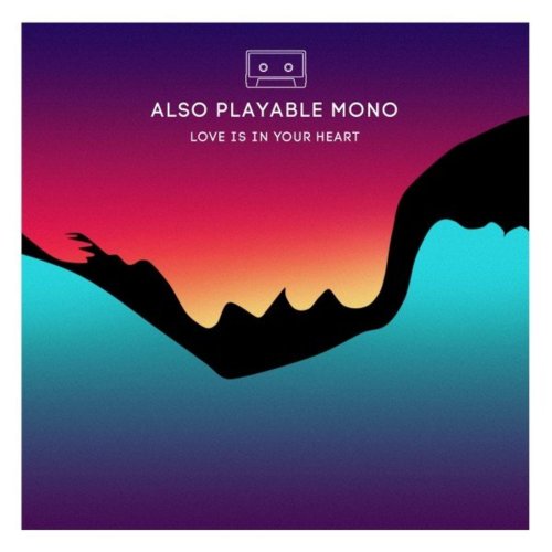Also Playable Mono - Love Is In Your Heart (3 x File, FLAC, Single) 2020