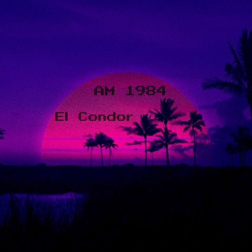 AM 1984 - El Condor (File, FLAC, Single) 2019