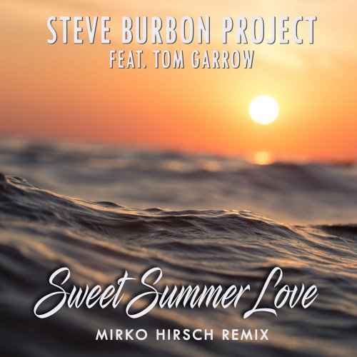 Steve Burbon Project feat. Tom Garrow - Sweet Summer Love - Mirko Hirsch Remix (File, FLAC, Single) 2017