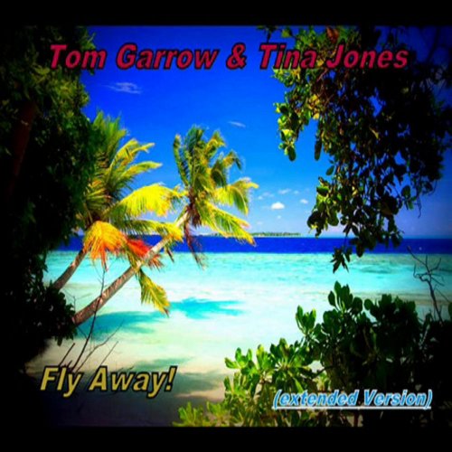 Tom Garrow & Tina Jones - Fly Away! (File, FLAC, Single) 2016
