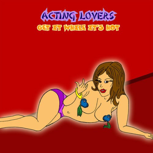 Acting Lovers - Get It While It's Hot (15 x File, FLAC, Album) 2013