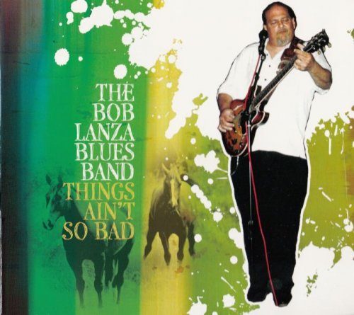 Bob Lanza Blues Band - Things Ain't So Bad (2009)