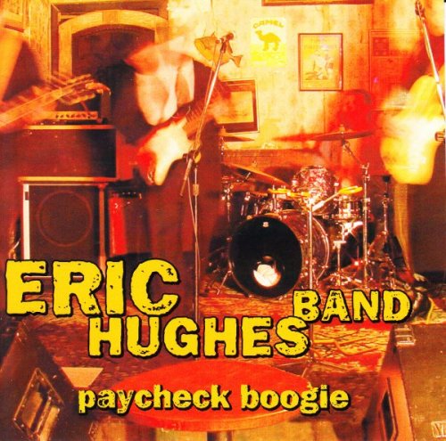 Eric Hughes Band - Paycheck Boogie (2002)