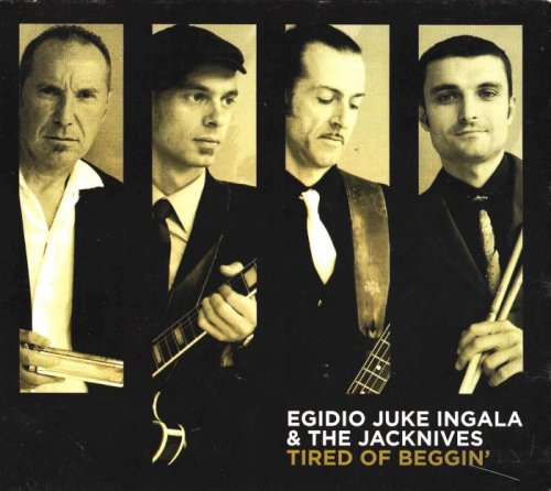 Egidio Juke Ingala & The Jacknives - Tired Of Beggin (2013)