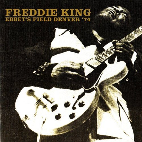 Freddie King - Ebbet's Field Denver '74 [2CD] (2017)