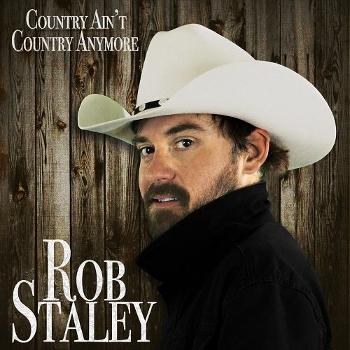 Rob Staley - Country Ain't Country Anymore [WEB] (2021)