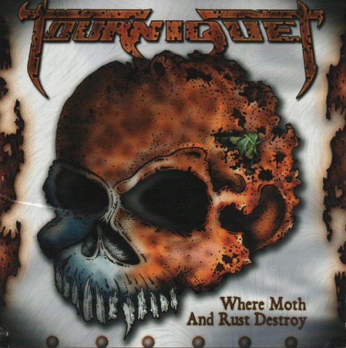 Tourniquet - Where Moth and Rust Destroy (2003)