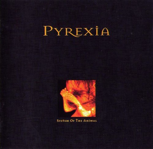 Pyrexia - System of the Animal (1997, Re-issued 2012)