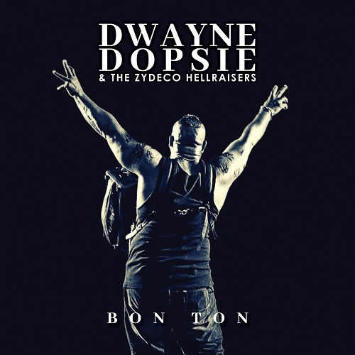 Dwayne Dopsie And The Zydeco Hellraisers - Bon Ton 2019