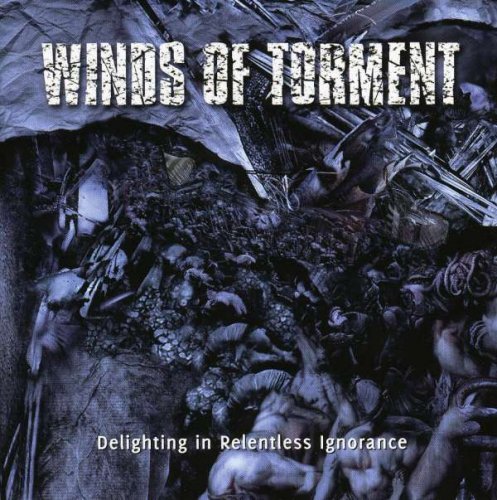 Winds of Torment - Delighting in Relentless Ignorance (2007)