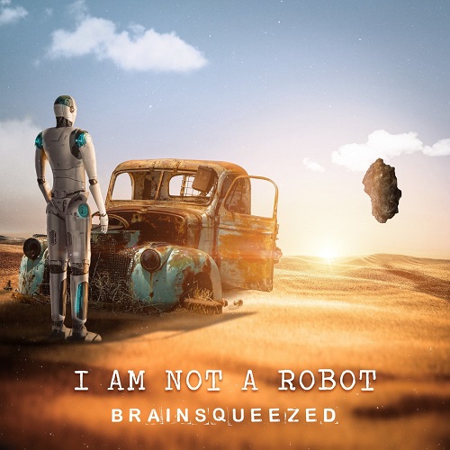 Brainsqueezed - I Am Not a Robot 2021