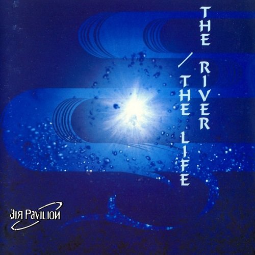 Air Pavilion - The River / The Life (1999)