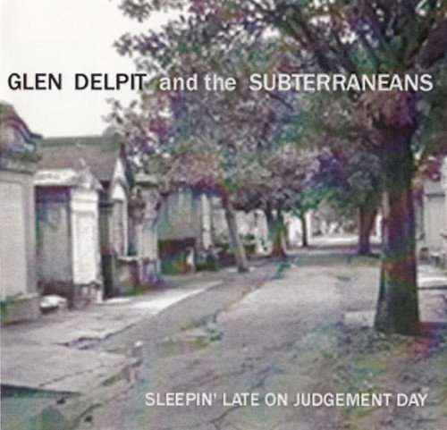 Glen Delpit And The Subterraneans - Sleepin' Late On Judgement Day (2009)