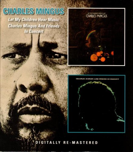 Charles Mingus - Let My Children Hear Music / Charles Mingus And Friends In Concert (1971,72/2014) 3CD