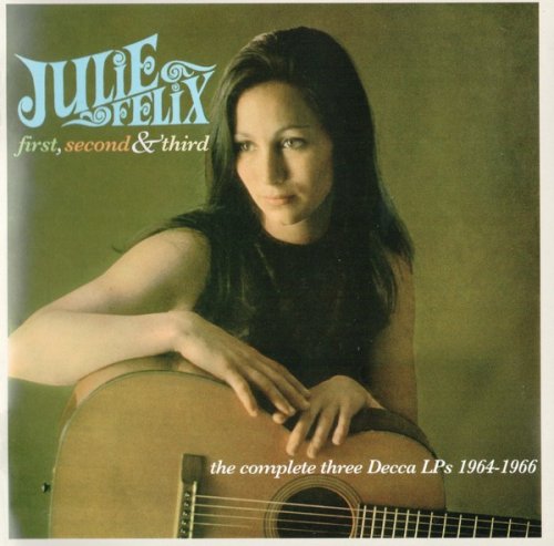 Julie Felix - First, Second & Third: The Complete Three Decca LPs (1964-66) (2008) 