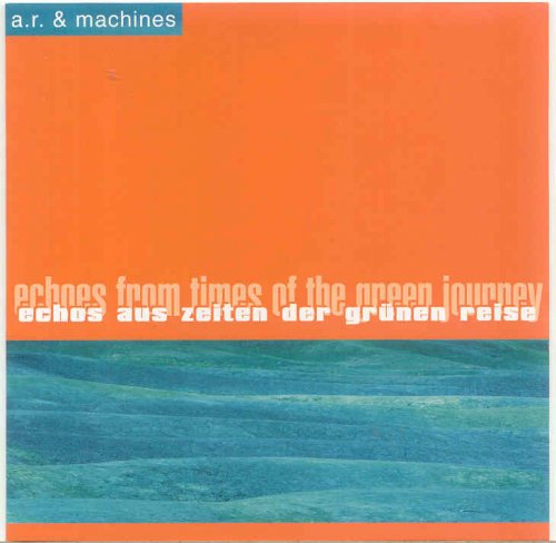 A.R. & Machines – Echos Aus Zeiten Der Grunen Reise (1998)