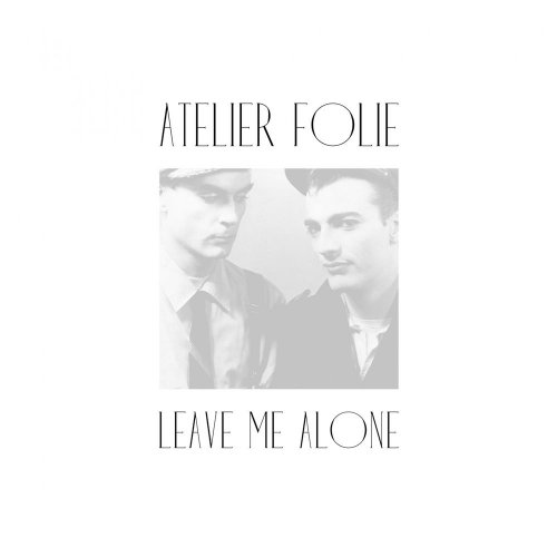 Atelier Folie - Leave Me Alone (6 x File, FLAC, Single) 2014