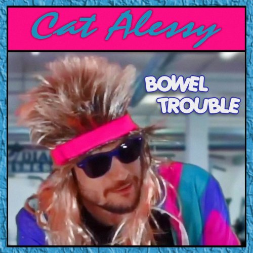 Cat Alessy - Bowel Trouble (2 x File, FLAC, Single) 2020