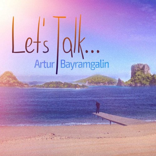 Artur Bayramgalin - Let's Talk (2017)