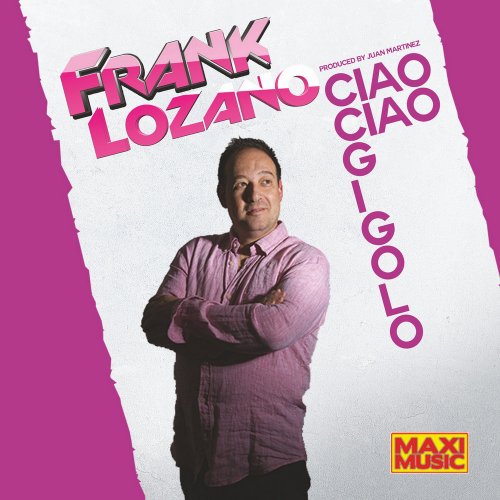 Frank Lozano - Ciao Ciao Gigolo (4 x File, FLAC, Single) 2018