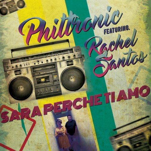 Philtronic Feat. Rachel Santos - Sara Perche Ti Amo (4 x File, FLAC, Single) 2020