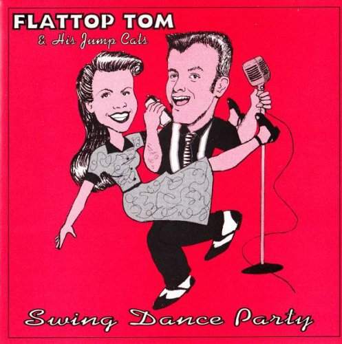 Flattop Tom & His Jump Cats - Swing Dance Party (2008)
