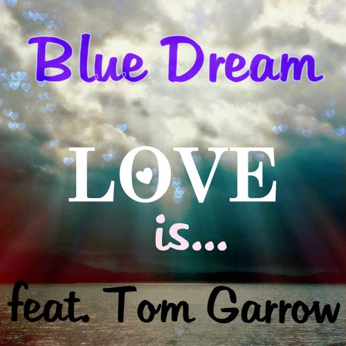 Blue Dream - Love Is... (Tom Garrow Special Mix) (File, FLAC, Single) 2018