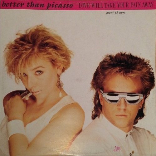 Better Than Picasso - Love Will Take Your Pain Away (Vinyl, 12'') 1988