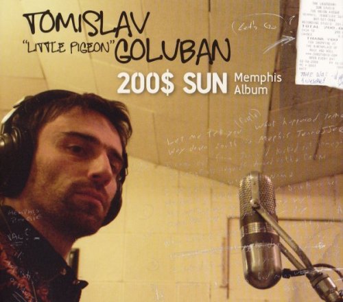Tomislav 'Little Pigeon' Goluban - 200$ SUN Memphis Album (2010)