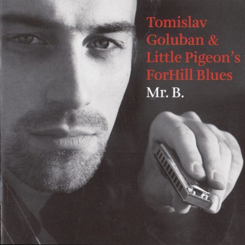 Tomislav Goluban & Little Pigeon's ForHill Blues - Mr. B (2007)