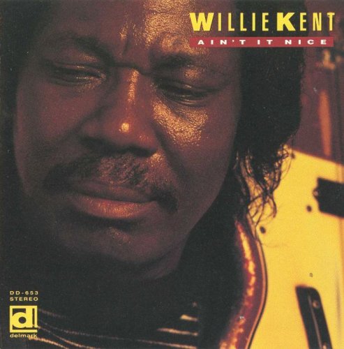 Willie Kent - Ain't It Nice (1991)