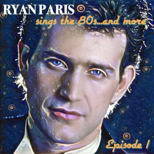 Ryan Paris - Sings The 80s...And More Episode 1 (15 x File, FLAC, Compilation) 2020