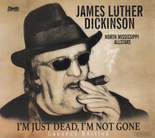 James Luther Dickinson - I'm Just Dead, I'm Not Gone [Lazarus Edition] (2017)