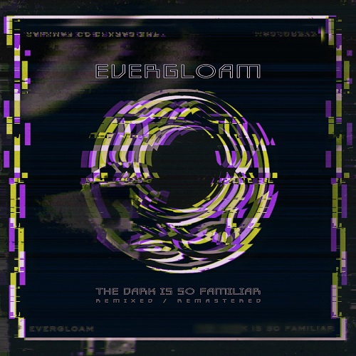 Evergloam - The Dark Is So Familiar (Remixed & Remasterd) 2022