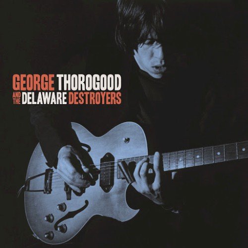 George Thorogood & The Delaware Destroyers - George Thorogood & The Delaware Destroyers (1977) (2015)