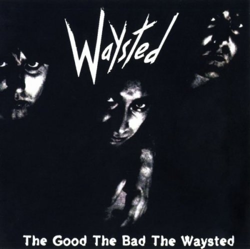 Waysted - The Good, The Bad, The Waysted (1985)