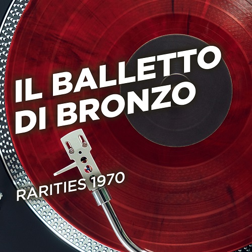 Il Balletto Di Bronzo - Rarities (2020) 1970