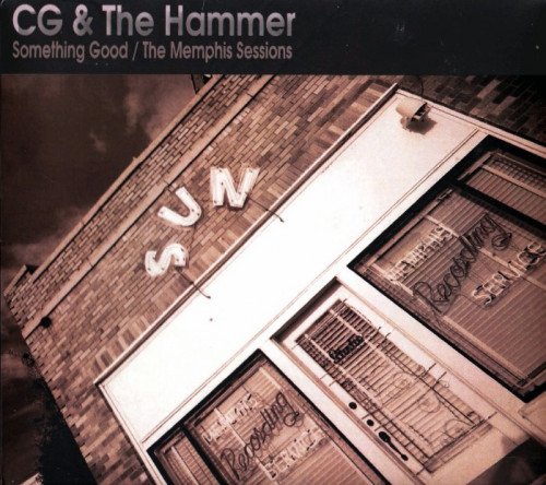 CG And The Hammer - Something Good - The Memphis Sessions (2013)