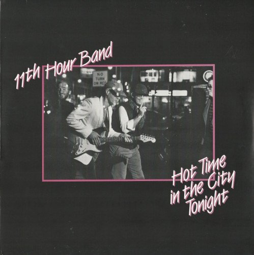 11th Hour Band - Hot Time In The City Tonigh [Vinyl-Rip] (1986)