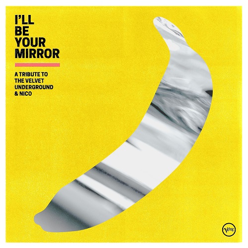 Various Artists - I’ll Be Your Mirror. A Tribute to The Velvet Underground & Nico 2021