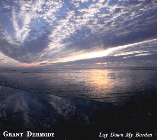 Grant Dermody - Lay Down My Burden (2010)