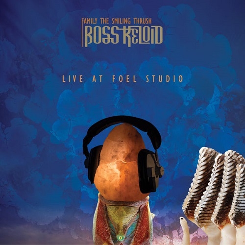 Boss Keloid - Family The Smiling Thrush: Live At Foel Studio 2022