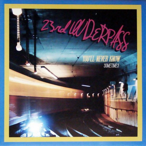 23rd Underpass - You'll Never Know_Sometimes (Vinyl, 12'') 2009