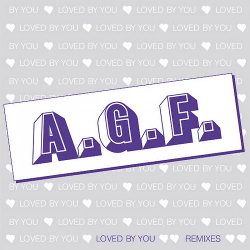 A.G.F. - Loved By You (Remixes) (3 x File, FLAC) 2022