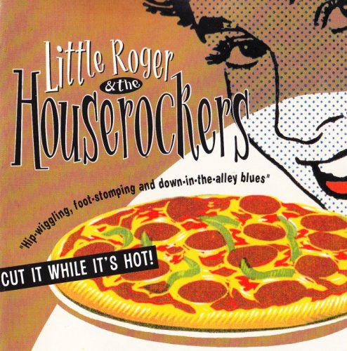 Little Roger & The Houserockers - Cut It While It's Hot! (2001)