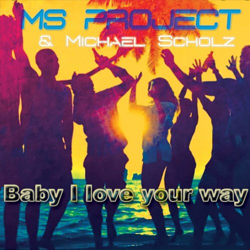 Ms Project & Michael Scholz - Baby I Love Your Way (2 x File, FLAC) 2022